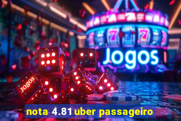 nota 4.81 uber passageiro